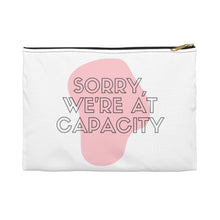 Load image into Gallery viewer, Sorry We&#39;re At Capacity Accessory Pouch
