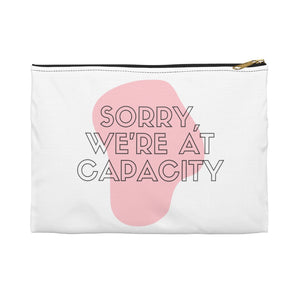 Sorry We're At Capacity Accessory Pouch