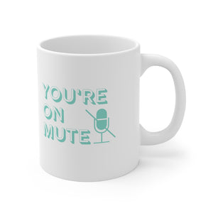 You're On Mute Mug 11oz