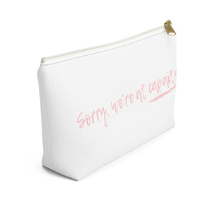 Sorry We're At Capacity Accessory Pouch w T-bottom