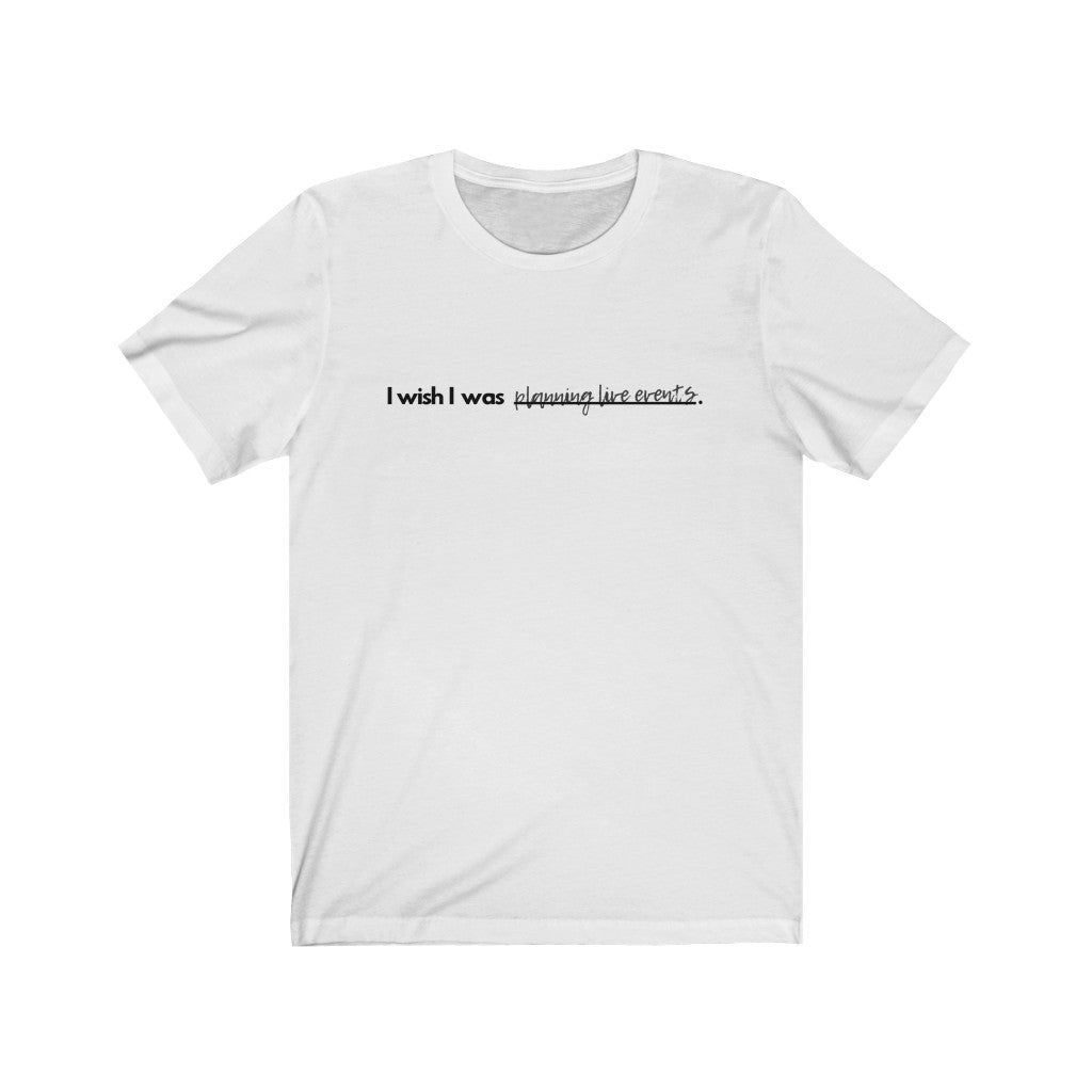 I Wish I Was Planning Unisex Jersey Short Sleeve Tee White