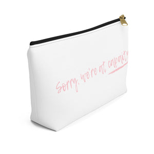 Sorry We're At Capacity Accessory Pouch w T-bottom