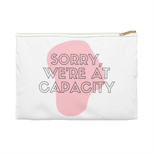 Load image into Gallery viewer, Sorry We&#39;re At Capacity Accessory Pouch
