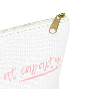 Sorry We're At Capacity Accessory Pouch w T-bottom